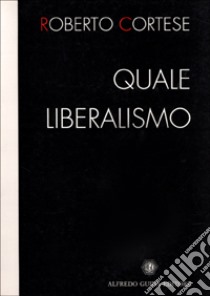 Quale liberalismo libro di Cortese Roberto