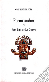 Poemi andini di Juan Luis de la Guerra libro di De Rosa Gianluigi