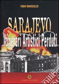 Sarajevo. Itinerari artistici perduti libro di Maniscalco Fabio