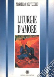 Liturgie d'amore libro di Del Vecchio Marcello