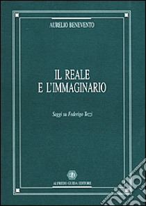 Il reale e l'immaginario. Saggi su Federigo Tozzi libro di Benevento Aurelio