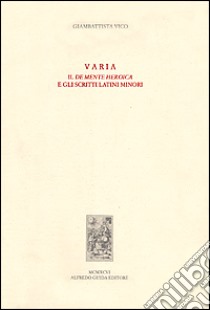 Varia. Il De mente heroica e gli scritti latini minori libro di Vico Giambattista; Visconti G. G. (cur.)