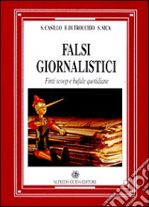 Falsi giornalistici. Finti scoop e bufale quotidiane libro di Casillo Salvatore; Di Trocchio Federico; Sica Salvatore