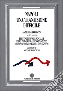 Napoli. Una transizione difficile libro di Geremicca Andrea