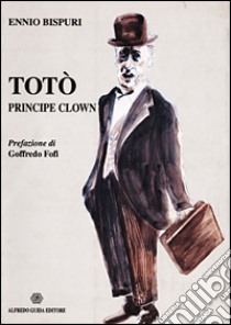 Totò principe clown libro di Bispuri Ennio