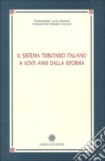 Il sistema tributario italiano a venti anni dalla riforma libro