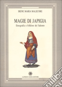 Magie di Japigia. Etnografia e folklore del Salento libro di Malecore Irene M.; Lucrezi F. (cur.)