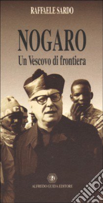 Nogaro. Un vescovo di frontiera libro di Sardo Raffaele