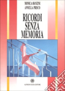 Ricordi senza memoria libro di Avanzini Monica - Prisco Annella