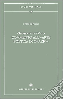 Giambattista Vico. Commento all'«Arte poetica di Orazio» libro di De Paulis Guido