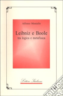 Leibniz e Boole tra logica e metafisica libro di Moniello Alfonso