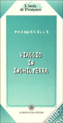 Viaggio in Inghilterra libro di Tocqueville Alexis de; Mazziotti Di Celso S. (cur.)