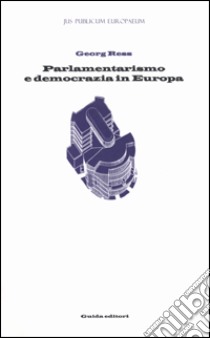 Parlamentarismo e democrazia in Europa. Prima e dopo Maastricht libro di Ress Georg