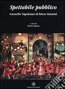 Spettabile pubblico. Carosello napoletano di Ettore Giannini libro di Caprara V. (cur.)