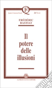 Il potere delle illusioni libro di Bastiat Frédéric