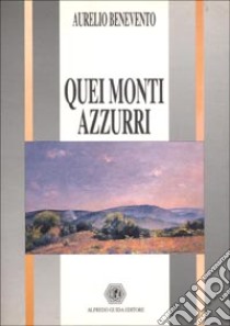 Quei monti azzurri libro di Benevento Aurelio