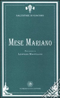 Mese mariano libro di Di Giacomo Salvatore; Mastelloni L. (cur.)