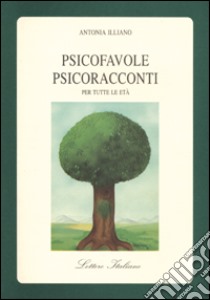 Psicofavole-psicoracconti per tutte le età libro di Illiano Antonia