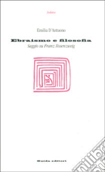 Ebraismo e filosofia. Saggio su Franz Rosenzweig libro di D'Antuono Emilia