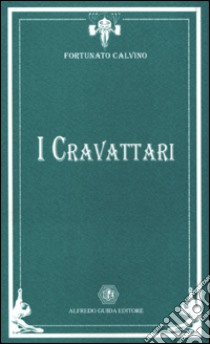 Cravattari libro di Calvino Fortunato