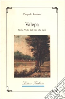 Valepa nella valle del Dio che tace libro di Romano Pasquale