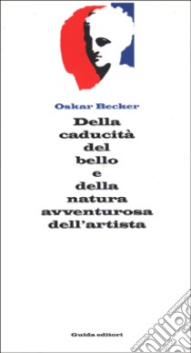 Della caducità del bello e della natura avventurosa dell'artista libro di Becker Oskar; Pinto V. (cur.)