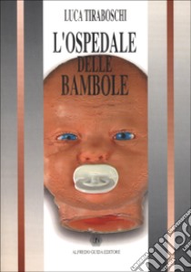 L'ospedale delle bambole libro di Tiraboschi Luca