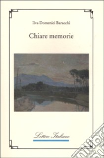 Chiare memorie libro di Domenici Baracchi Ilva