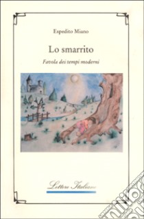 Lo smarrito. Favola dei tempi moderni libro di Miano Espedito