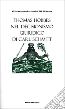 Thomas Hobbes nel decisionismo giuridico di Carl Schmitt libro di Di Marco Giuseppe A.