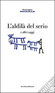 L'aldilà del serio e altri saggi libro di Bataille Georges; Papparo F. C. (cur.)