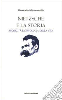 Nietzsche e la storia. Storicità e ontologia della vita libro di Mazzarella Eugenio