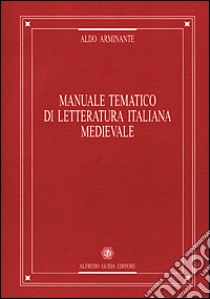 Manuale tematico di letteratura italiana medievale libro di Arminante Aldo