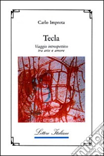 Tecla. Viaggio introspettivo tra arte e amore libro di Improta Carlo