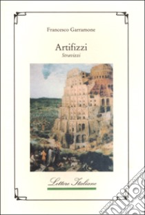 Artifizzi. Stravizzi libro di Garramone Francesco