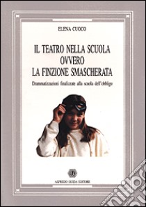 Il teatro nella scuola ovvero la finzione smascherata libro di Cuoco Elena