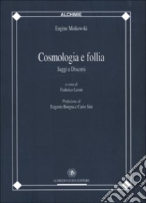 Cosmologia e follia. Saggi e discorsi libro di Minkowski Eugène; Leoni F. (cur.)