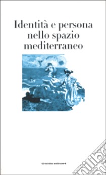 Identità e persona nello spazio mediterraneo libro di Mazzarella E. (cur.); Bonito Oliva R. (cur.)