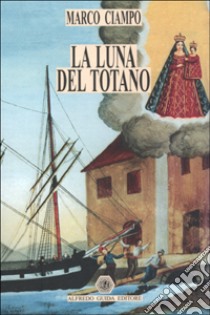 La luna del totano libro di Ciampo Marco