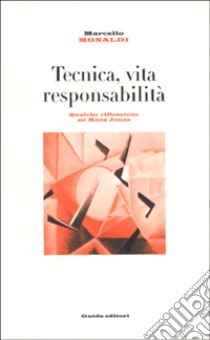 Tecnica, vita, responsabilità. Qualche riflessione su Hans Jonas libro di Monaldi Marcello