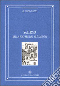 Salerno nella polvere del mutamento libro di Gatto Alfonso; D'Episcopo F. (cur.)