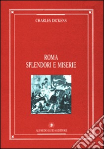 Roma: splendori e miserie libro di Dickens Charles; Maffeo P. (cur.)