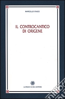 Il controcantico di Origene libro di Caleo Marcello