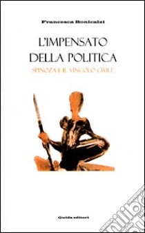 L'impensato della politica. Spinoza e il vincolo civile libro di Bonicalzi Francesca