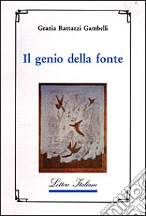 Il genio della fonte libro di Rattazzi Gambelli Grazia