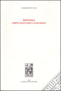 Minora. Scritti latini storici e d'occasione libro di Vico Giambattista; Visconti G. G. (cur.)