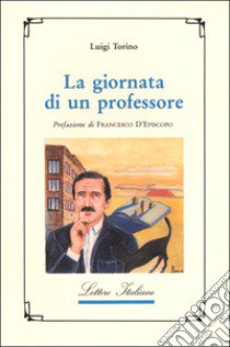 La giornata di un professore libro di Torino Luigi