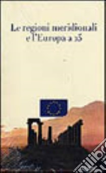 Le regioni meridionali e l'Europa a 25. Con CD-ROM libro di Giustino E. (cur.)