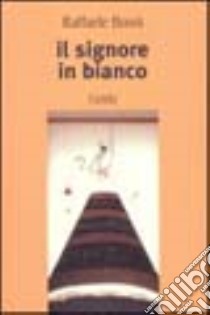 Il signore in bianco libro di Bussi Raffaele