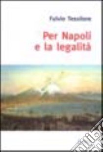 Per Napoli e la legalità libro di Tessitore Fulvio